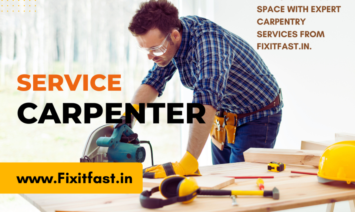 Carpentry Service at Fixitfast.in: Transform Your Space with Expert Craftsmanship